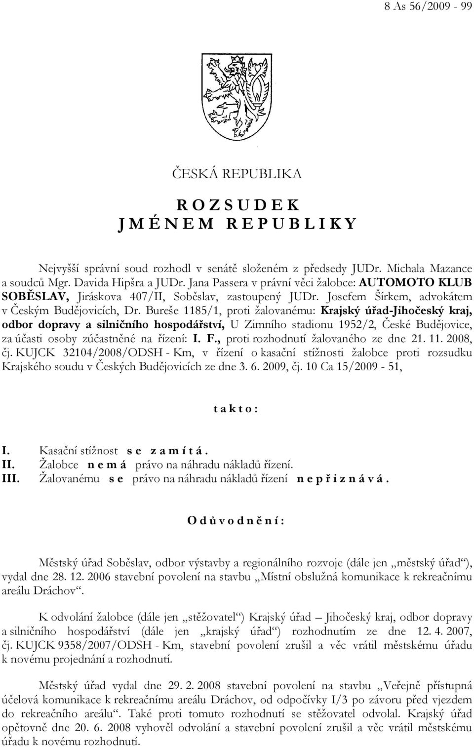 Bureše 1185/1, proti žalovanému: Krajský úřad-jihočeský kraj, odbor dopravy a silničního hospodářství, U Zimního stadionu 1952/2, České Budějovice, za účasti osoby zúčastněné na řízení: I. F.