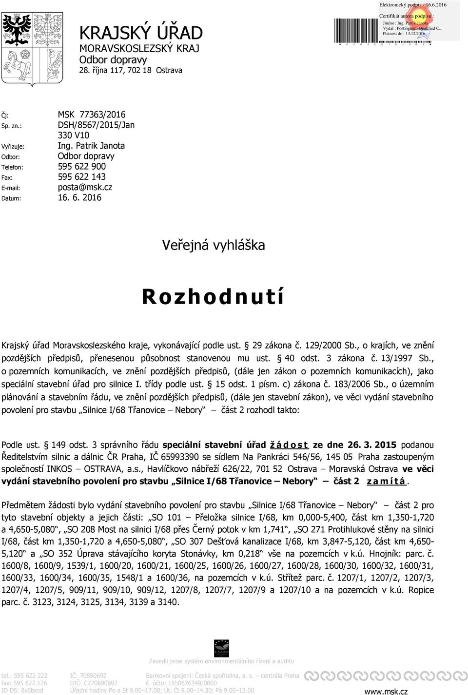 29 zákona č. 129/2000 Sb., o krajích, ve znění pozdějších předpisů, přenesenou působnost stanovenou mu ust. 40 odst. 3 zákona č. 13/1997 Sb.