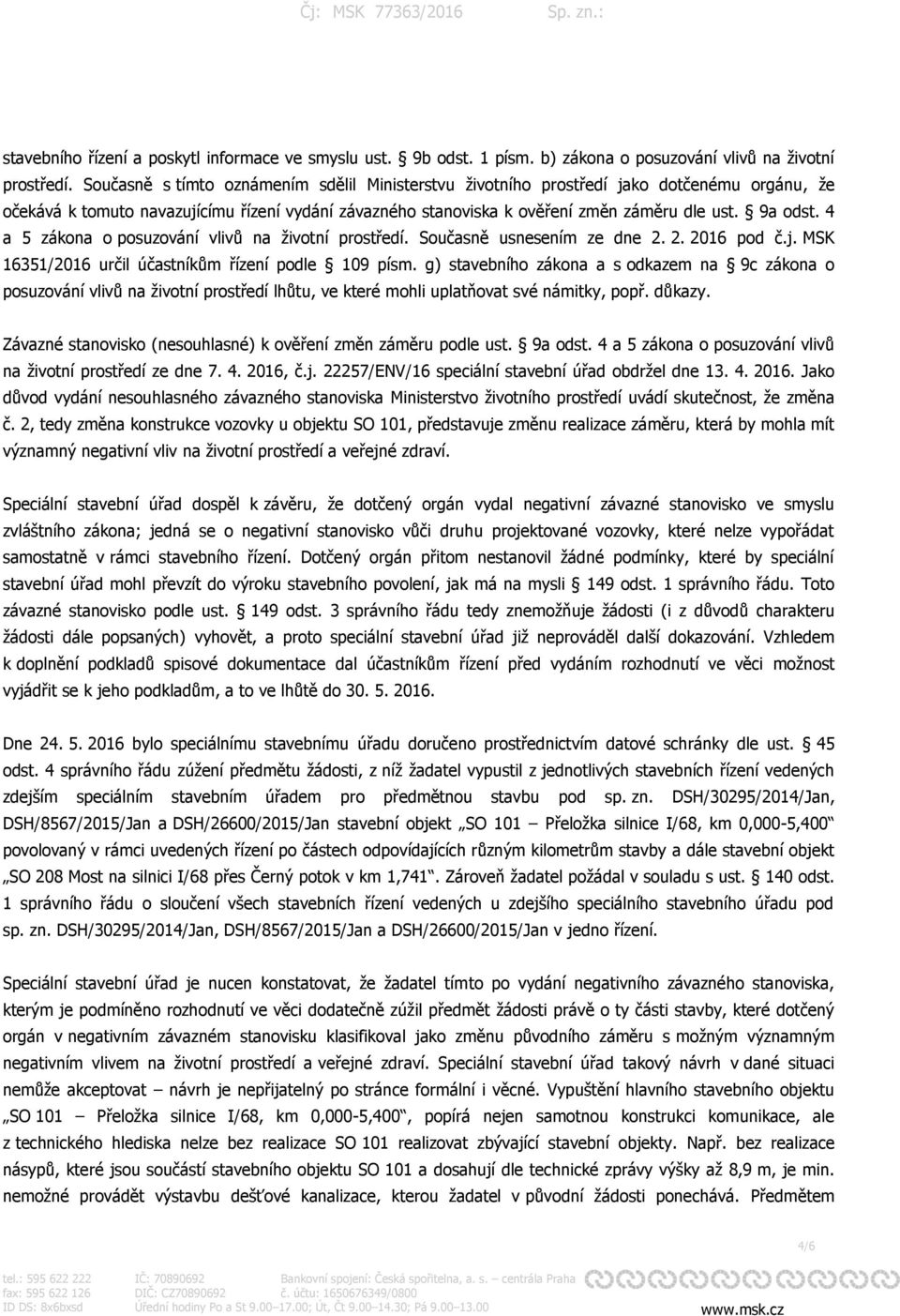 4 a 5 zákona o posuzování vlivů na životní prostředí. Současně usnesením ze dne 2. 2. 2016 pod č.j. MSK 16351/2016 určil účastníkům řízení podle 109 písm.