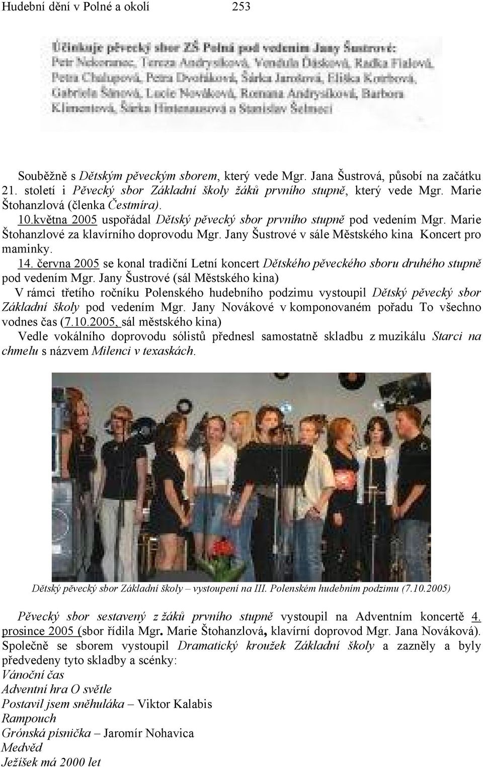 Jany Šustrové v sále Městského kina Koncert pro maminky. 14. června 2005 se konal tradiční Letní koncert Dětského pěveckého sboru druhého stupně pod vedením Mgr.