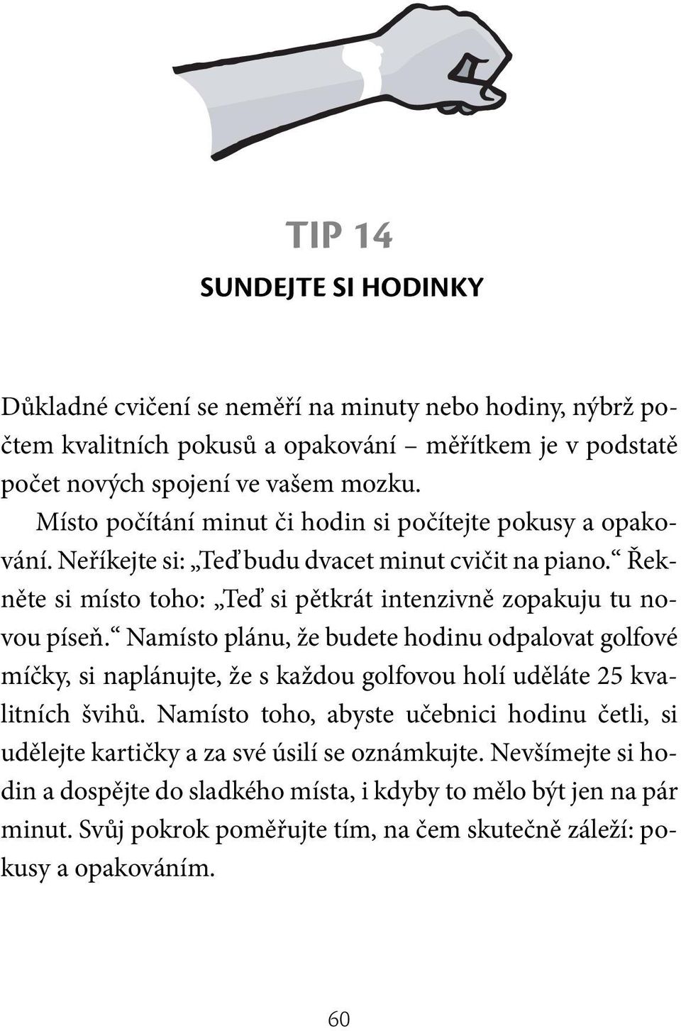 Namísto plánu, že budete hodinu odpalovat golfové míčky, si naplánujte, že s každou golfovou holí uděláte 25 kvalitních švihů.