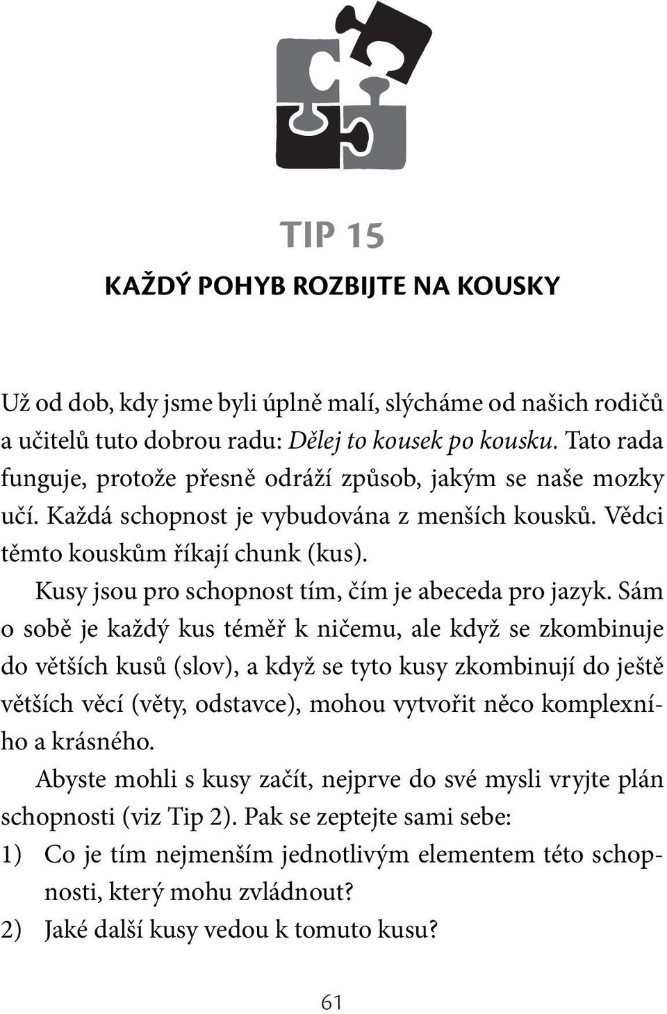 Kusy jsou pro schopnost tím, čím je abeceda pro jazyk.