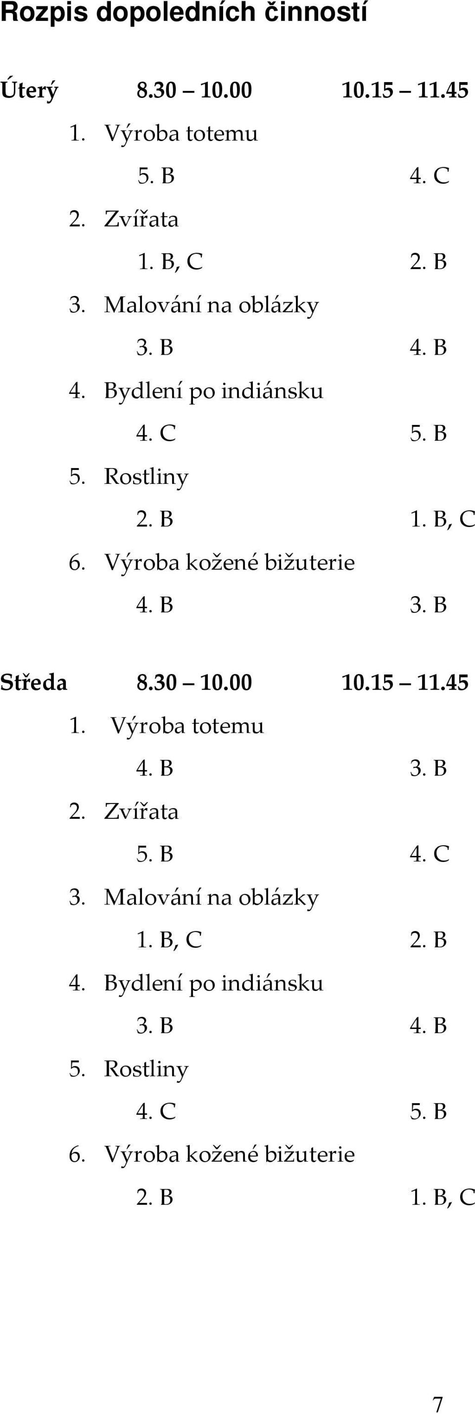 Výroba kožené bižuterie 4. B 3. B Středa 8.30 10.00 10.15 11.45 1. Výroba totemu 4. B 3. B 2. Zvířata 5. B 4.