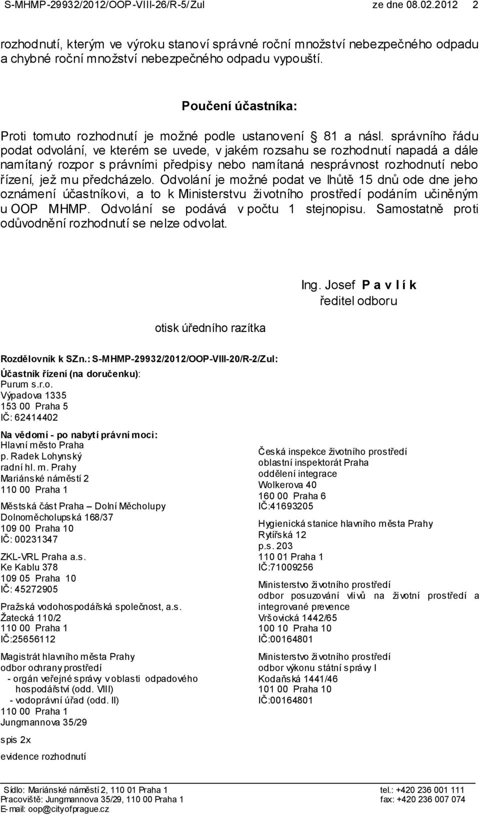 správního řádu podat odvolání, ve kterém se uvede, v jakém rozsahu se rozhodnutí napadá a dále namítaný rozpor s právními předpisy nebo namítaná nesprávnost rozhodnutí nebo řízení, jež mu předcházelo.