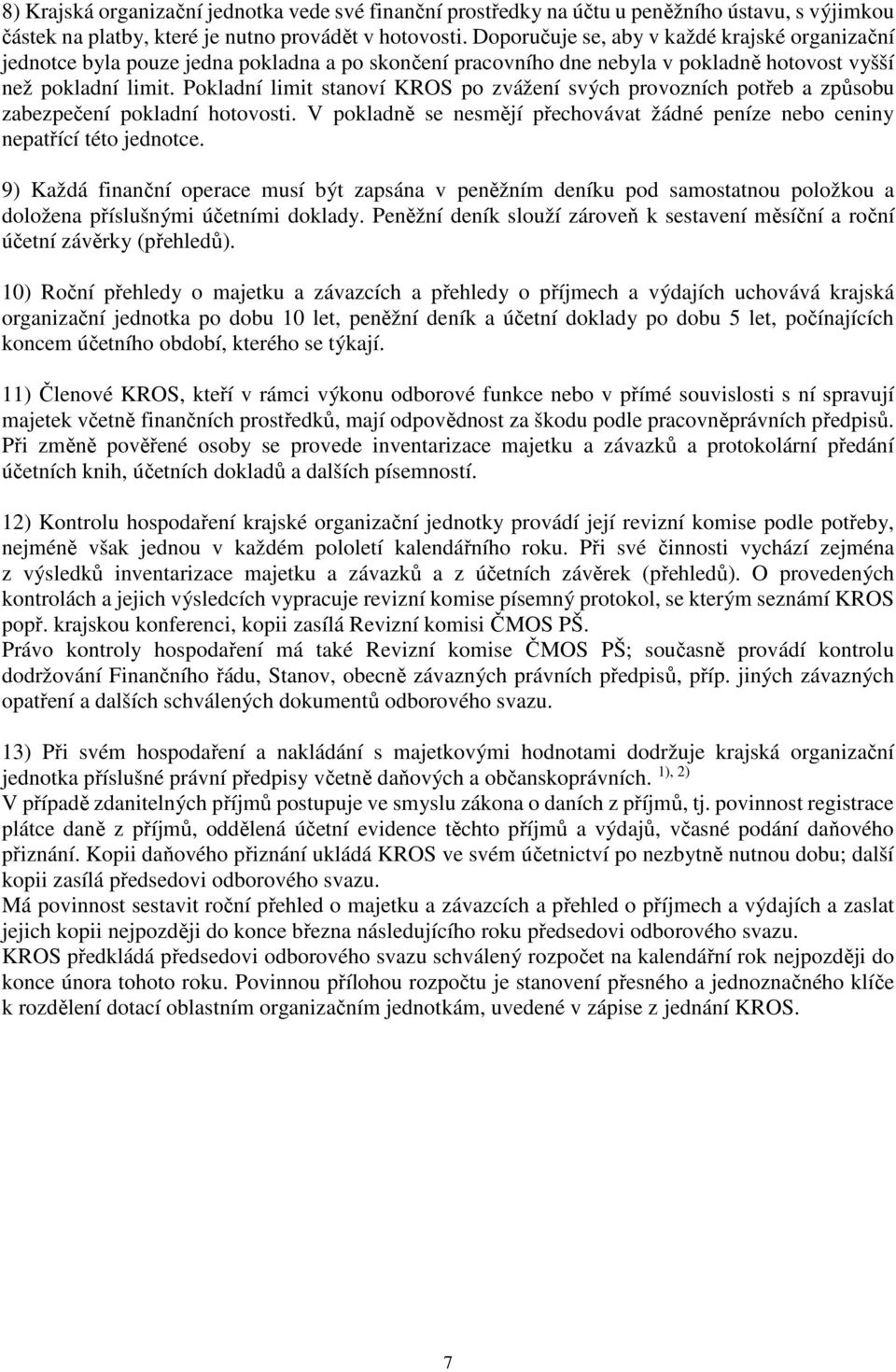 Pokladní limit stanoví KROS po zvážení svých provozních potřeb a způsobu zabezpečení pokladní hotovosti. V pokladně se nesmějí přechovávat žádné peníze nebo ceniny nepatřící této jednotce.