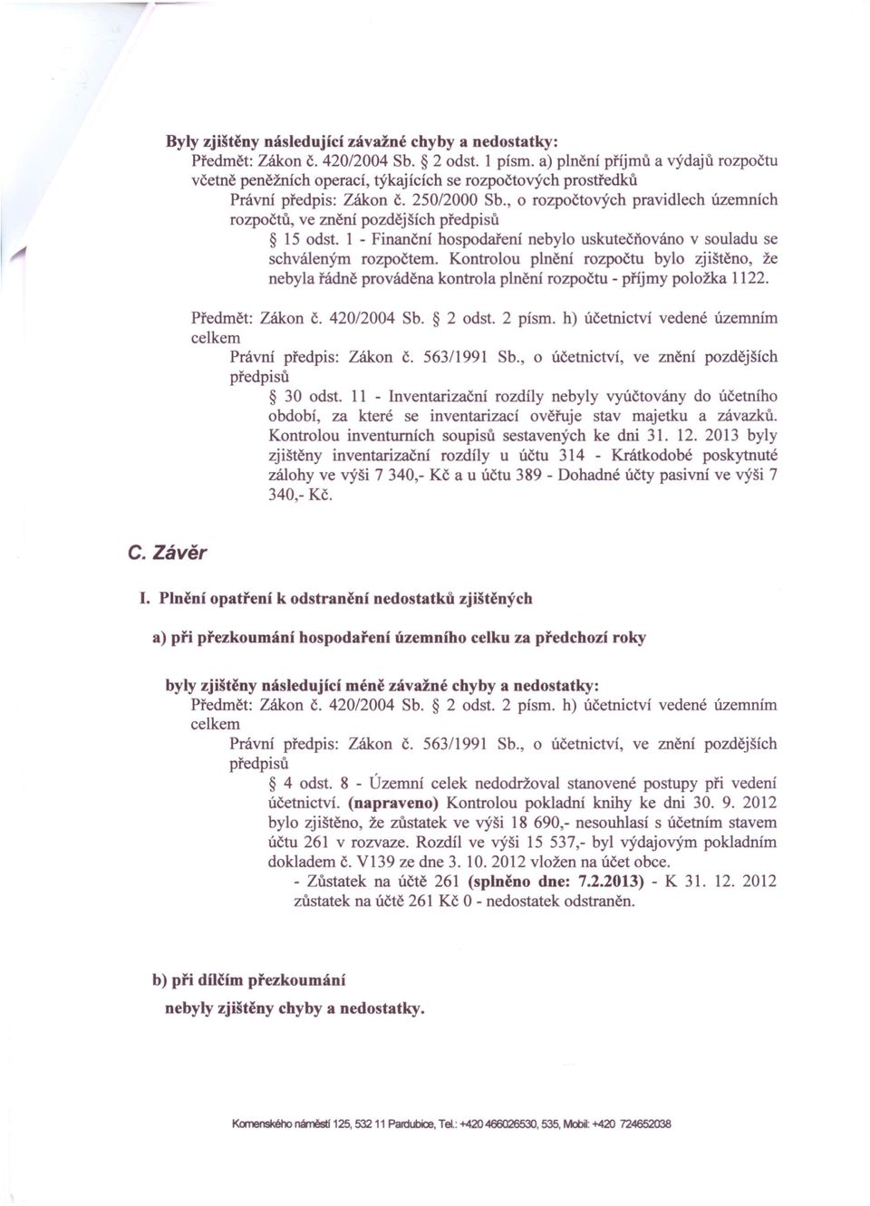 , o rozpočtových pravidlech územních rozpočtů, ve znění pozdějších předpisů 15 odst. 1 - Finanční hospodaření nebylo uskutečňováno v souladu se schváleným rozpočtem.