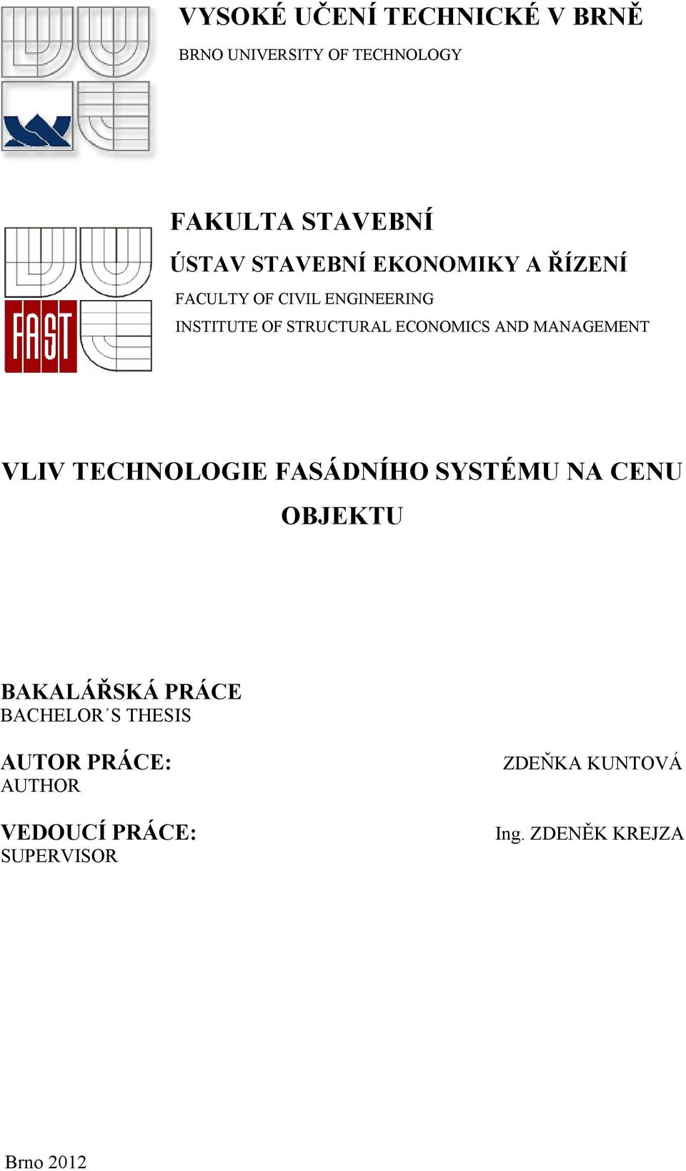 MANAGEMENT VLIV TECHNOLOGIE FASÁDNÍHO SYSTÉMU NA CENU OBJEKTU BAKALÁŘSKÁ KÁ PRÁCE BACHELOR