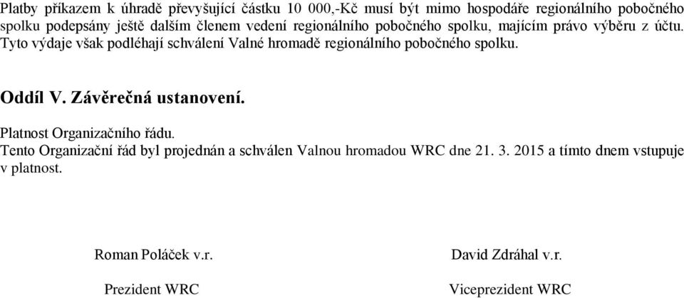 Tyto výdaje však podléhají schválení Valné hromadě regionálního pobočného spolku. Oddíl V. Závěrečná ustanovení.