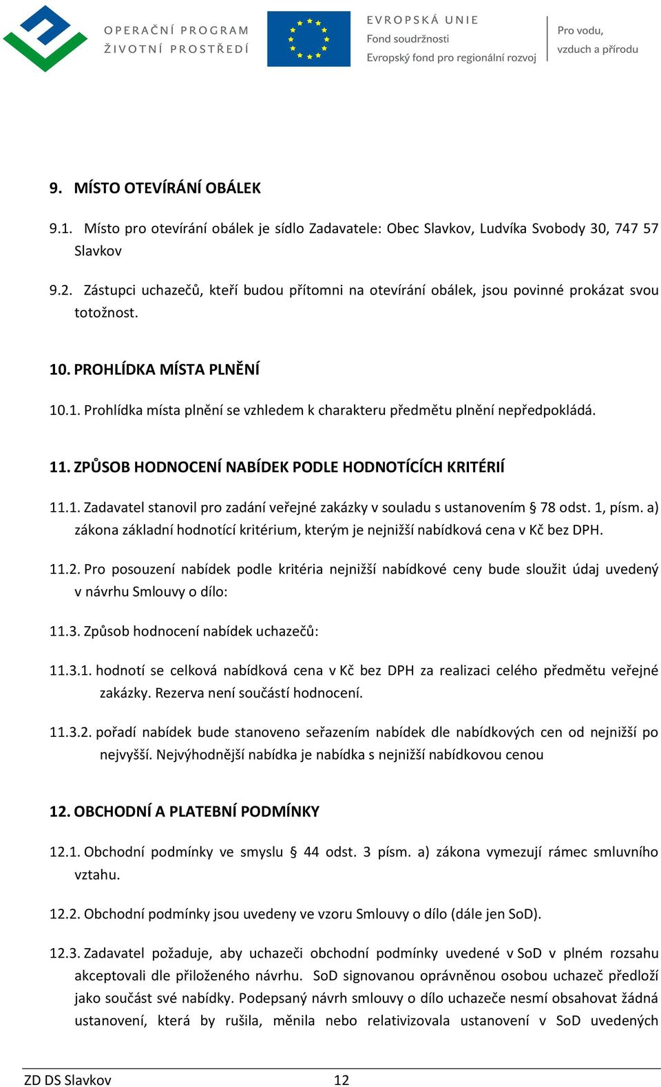 11. ZPŮSOB HODNOCENÍ NABÍDEK PODLE HODNOTÍCÍCH KRITÉRIÍ 11.1. Zadavatel stanovil pro zadání veřejné zakázky v souladu s ustanovením 78 odst. 1, písm.