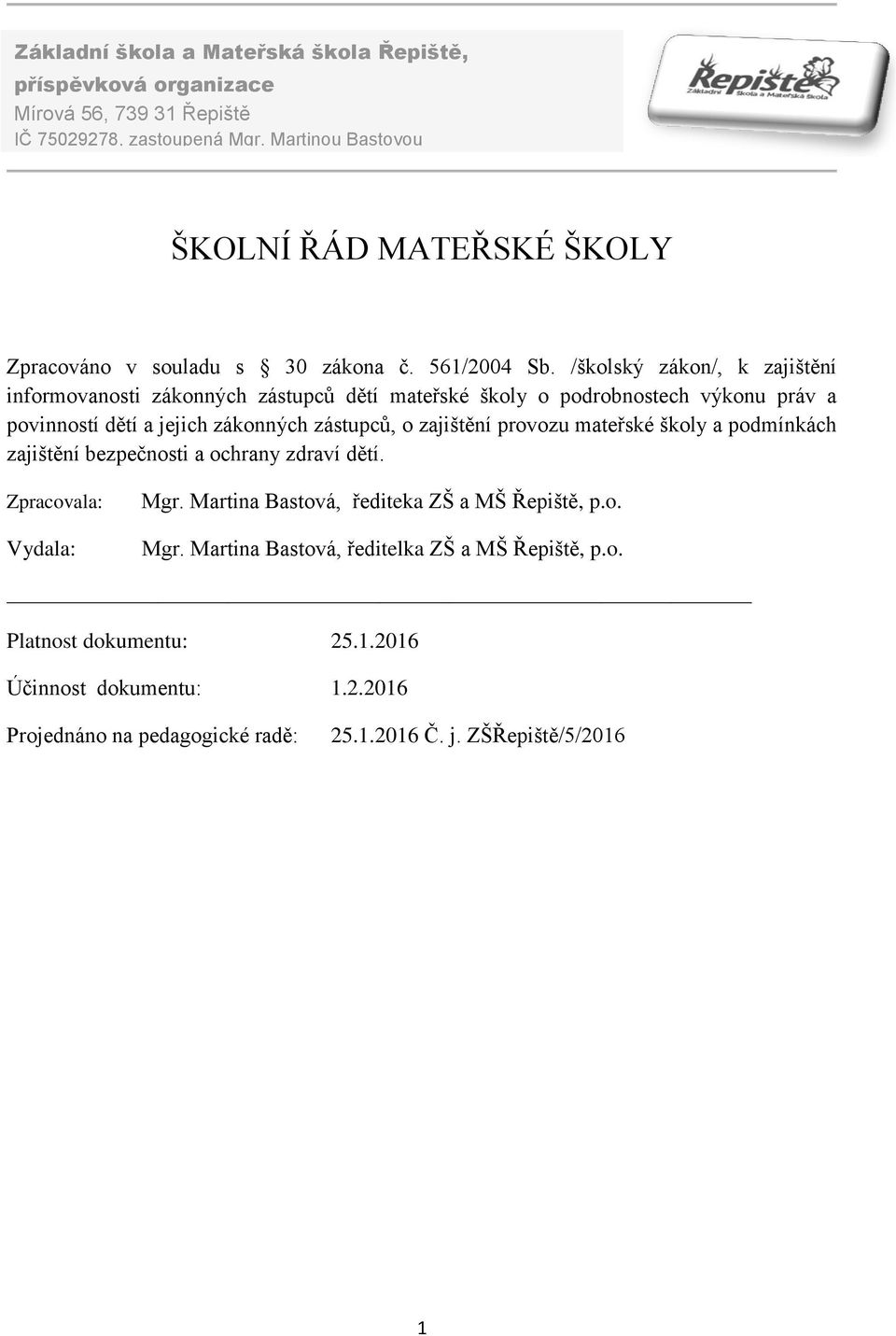 /školský zákon/, k zajištění informovanosti zákonných zástupců dětí mateřské školy o podrobnostech výkonu práv a povinností dětí a jejich zákonných zástupců, o zajištění provozu