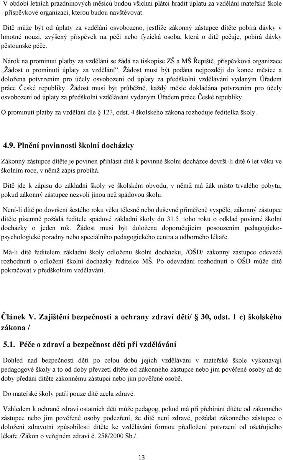 pěstounské péče. Nárok na prominutí platby za vzdělání se žádá na tiskopise ZŠ a MŠ Řepiště, příspěvková organizace Žádost o prominutí úplaty za vzdělání.