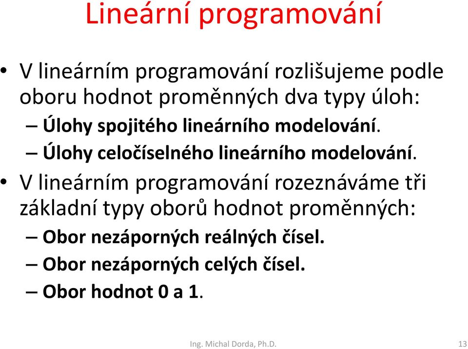 Úlohy celočíselého lieárího modelováí.