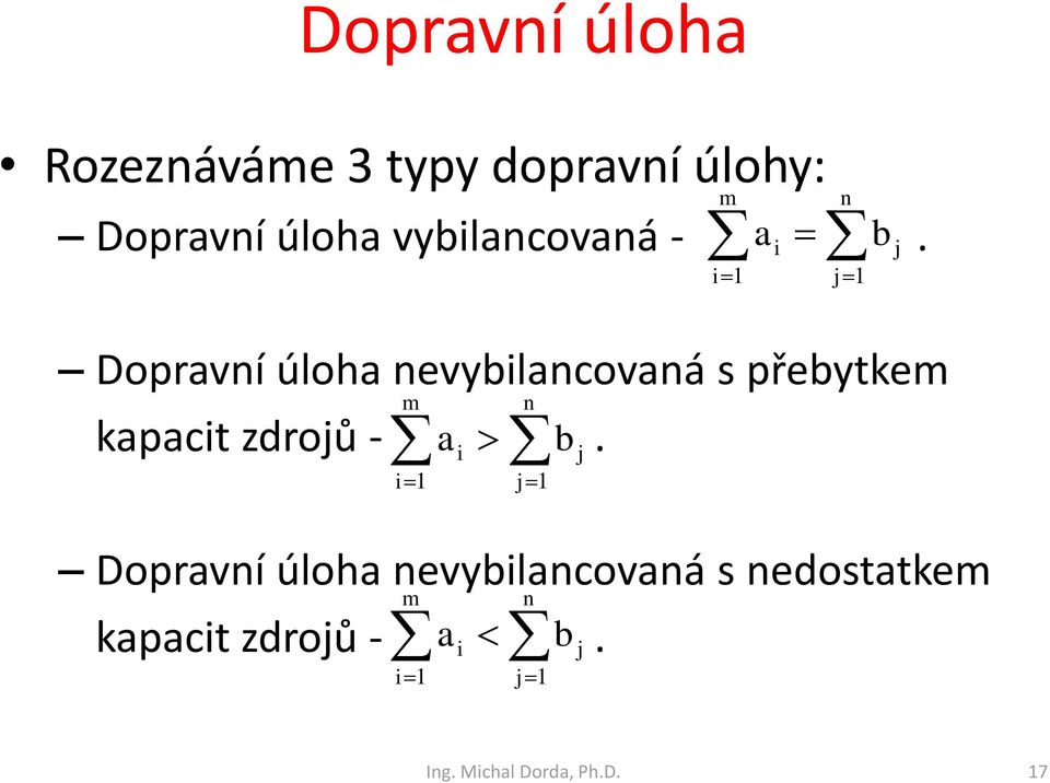 Dopraví úloha evybilacovaá s přebytkem kapacit zdroů -.