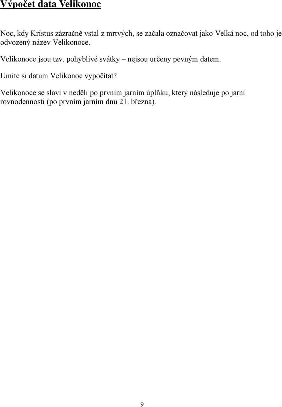 pohyblivé svátky nejsou určeny pevným datem. Umíte si datum Velikonoc vypočítat?