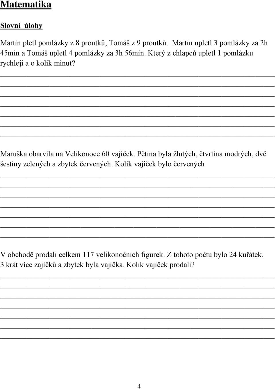 Který z chlapců upletl 1 pomlázku rychleji a o kolik minut? Maruška obarvila na Velikonoce 60 vajíček.