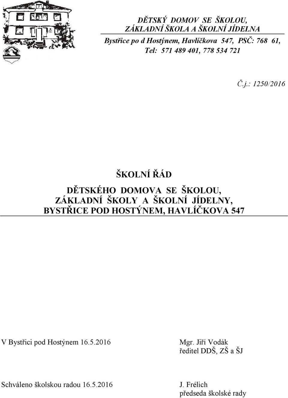 : 1250/2016 ŠKOLNÍ ŘÁD DĚTSKÉHO DOMOVA SE ŠKOLOU, ZÁKLADNÍ ŠKOLY A ŠKOLNÍ JÍDELNY, BYSTŘICE POD