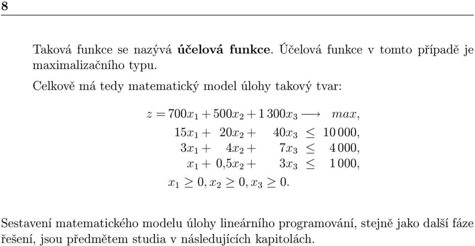 3 10 000, 3x 1 + 4x 2 + 7x 3 4 000, x 1 + 0,5x 2 + 3x 3 1 000, x 1 0, x 2 0, x 3 0.