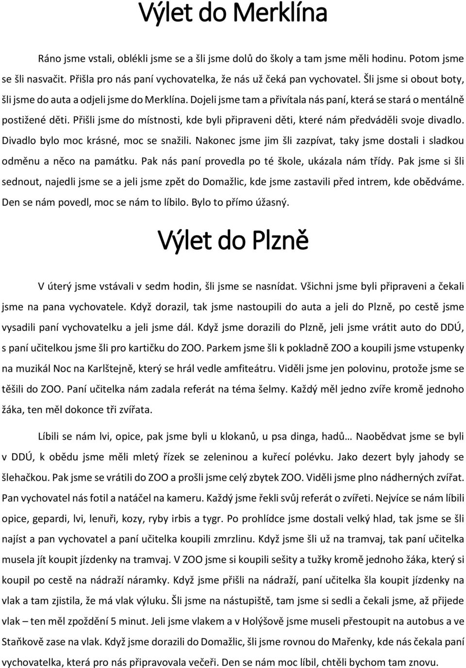 Přišli jsme do místnosti, kde byli připraveni děti, které nám předváděli svoje divadlo. Divadlo bylo moc krásné, moc se snažili.