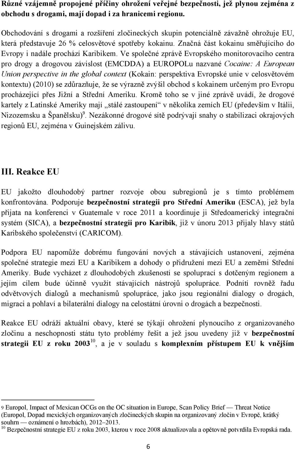 Značná část kokainu směřujícího do Evropy i nadále prochází Karibikem.