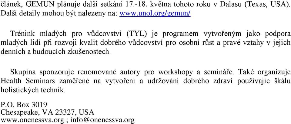 růst a pravé vztahy v jejich denních a budoucích zkušenostech. Skupina sponzoruje renomované autory pro workshopy a semináře.