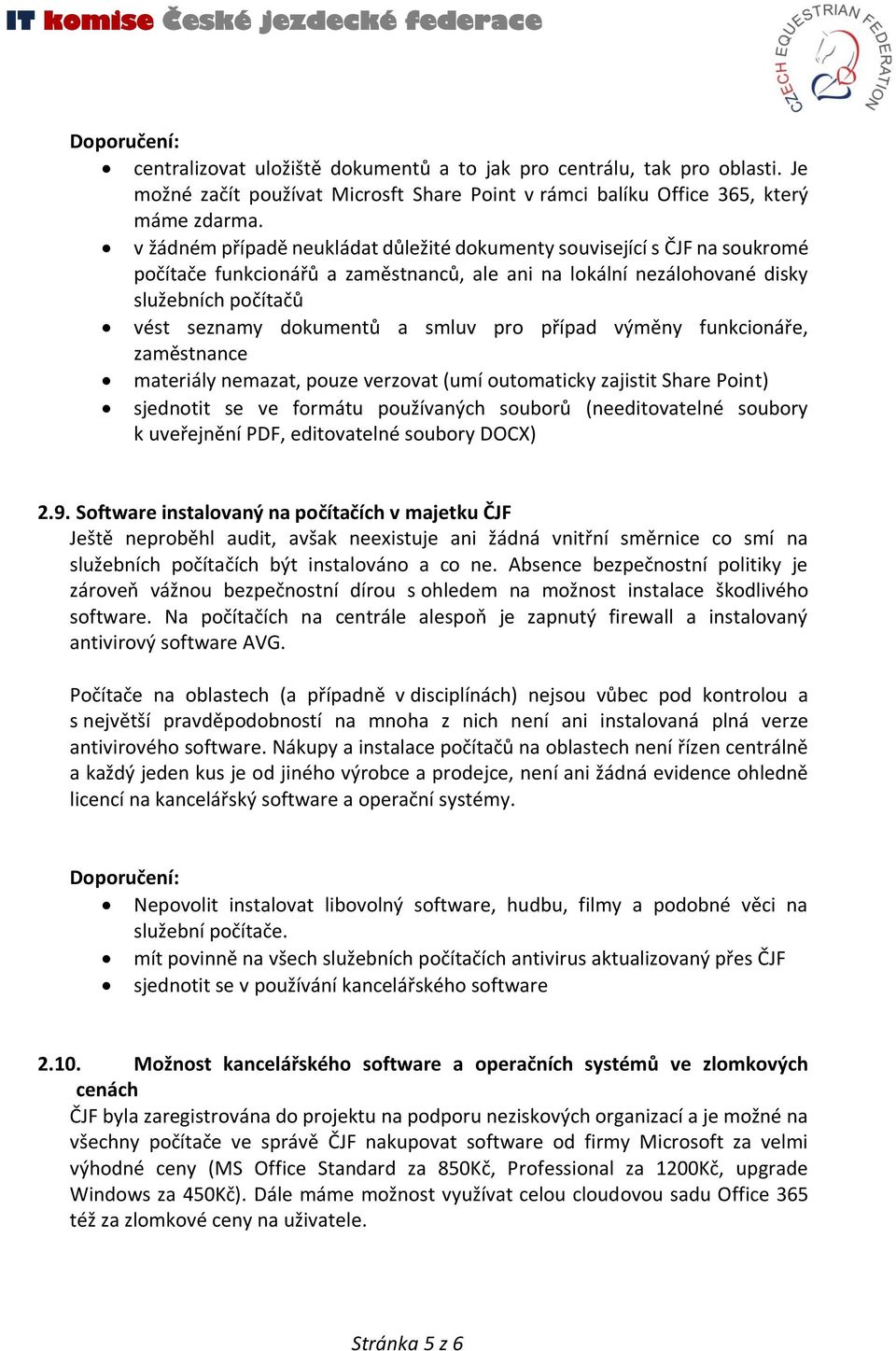 smluv pro případ výměny funkcionáře, zaměstnance materiály nemazat, pouze verzovat (umí outomaticky zajistit Share Point) sjednotit se ve formátu používaných souborů (needitovatelné soubory k