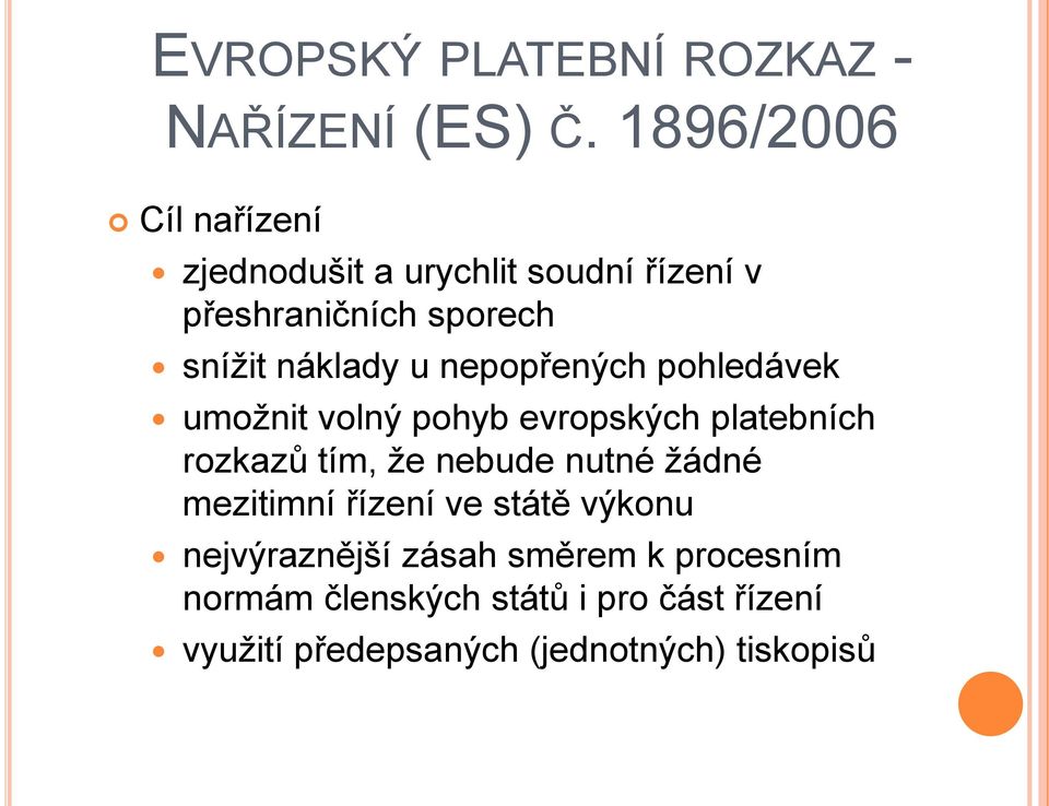 u nepopřených pohledávek umožnit volný pohyb evropských platebních rozkazů tím, že nebude nutné