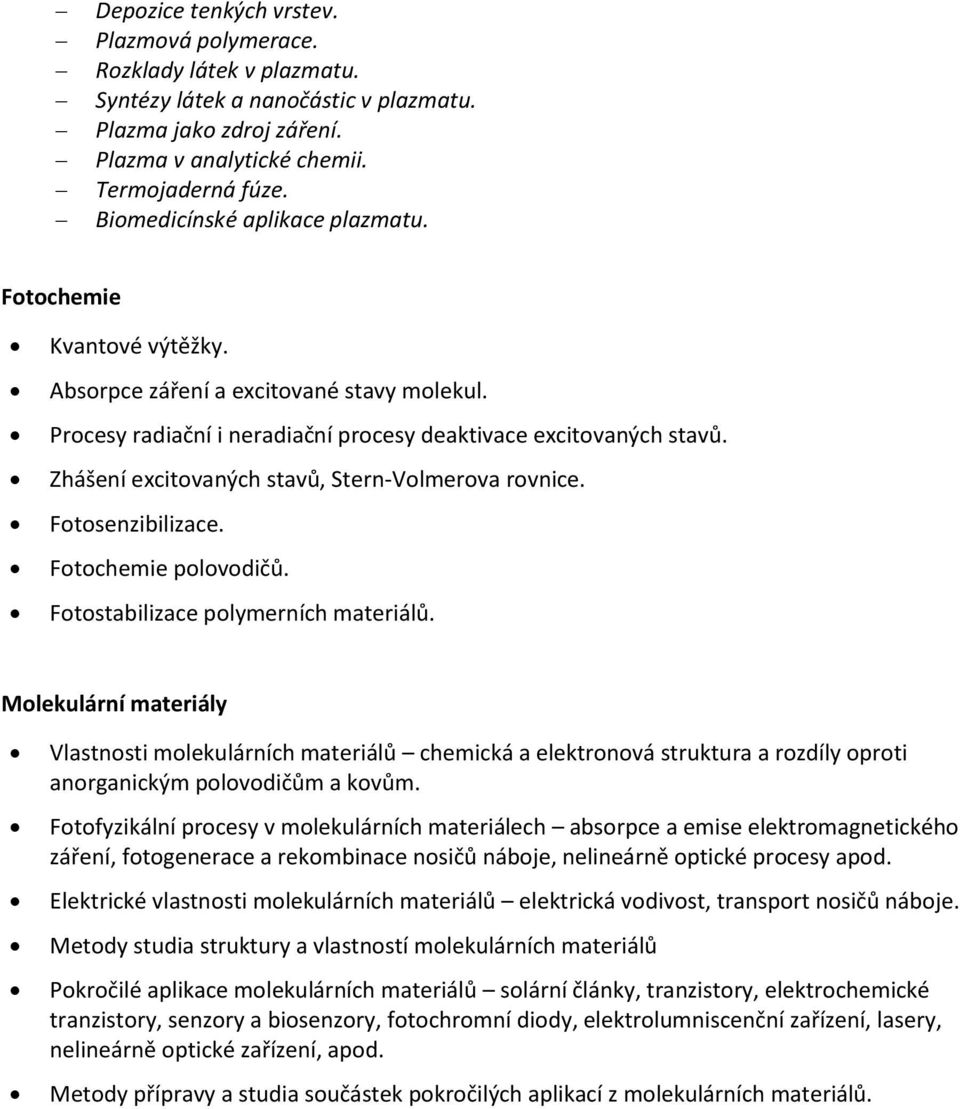 Zhášení excitovaných stavů, Stern-Volmerova rovnice. Fotosenzibilizace. Fotochemie polovodičů. Fotostabilizace polymerních materiálů.
