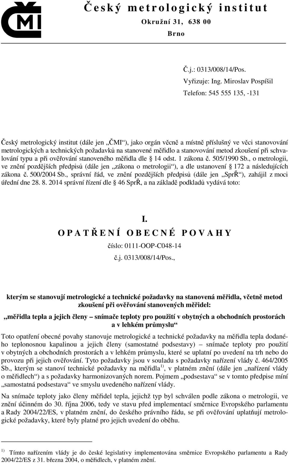 měřidlo a stanovování metod zkoušení při schvalování typu a při ověřování stanoveného měřidla dle 14 odst. 1 zákona č. 505/1990 Sb.