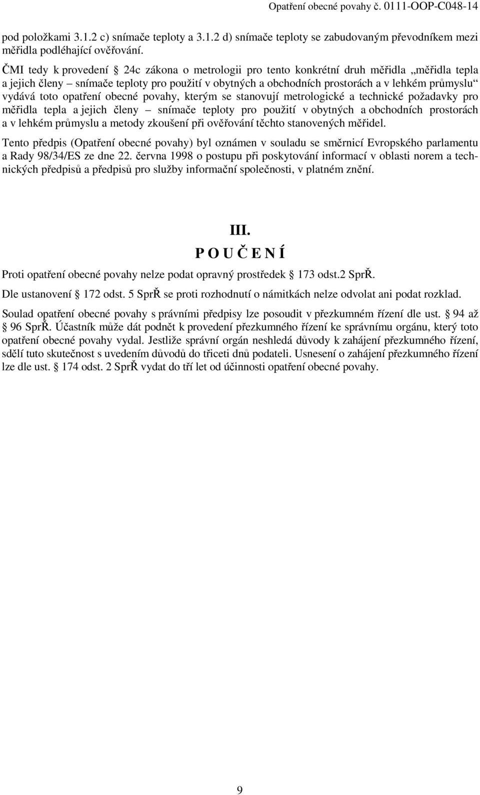 toto opatření obecné povahy, kterým se stanovují metrologické a technické požadavky pro měřidla tepla a jejich členy snímače teploty pro použití v obytných a obchodních prostorách a v lehkém průmyslu