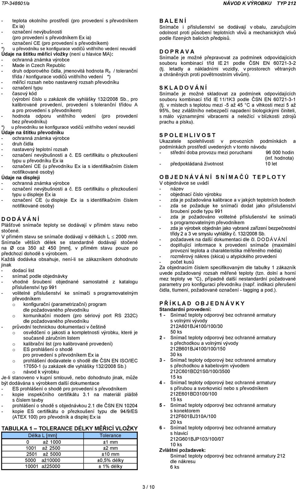 rozsah nebo nastavený rozsah převodníku - označení typu kalibrované provedení, provedení s toleranční třídou A a pro provedení s převodníkem) - hodnota odporu vnitřního vedení (pro provedení bez