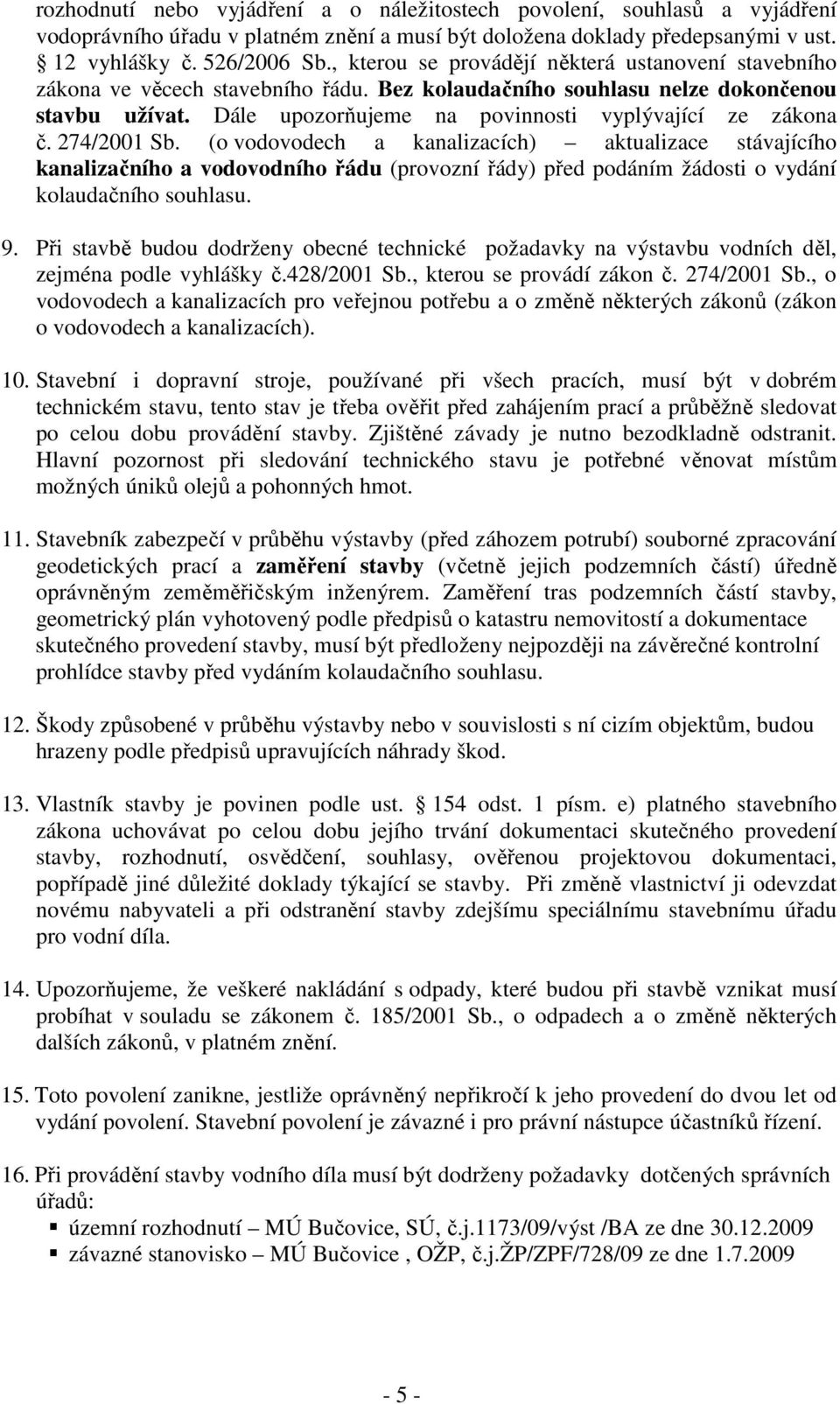 274/2001 Sb. (o vodovodech a kanalizacích) aktualizace stávajícího kanalizačního a vodovodního řádu (provozní řády) před podáním žádosti o vydání kolaudačního souhlasu. 9.