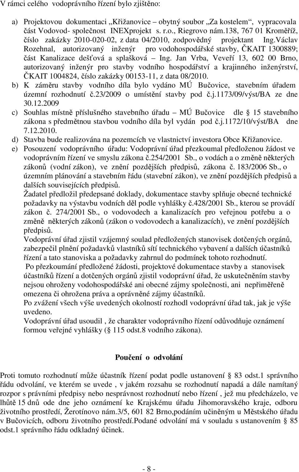 Václav Rozehnal, autorizovaný inženýr pro vodohospodářské stavby, ČKAIT 1300889; část Kanalizace dešťová a splašková Ing.