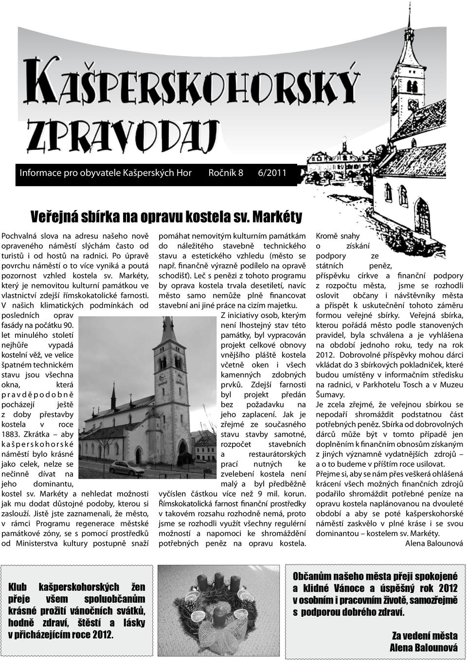 Markéty, který je nemovitou kulturní památkou ve vlastnictví zdejší římskokatolické farnosti. V našich klimatických podmínkách od posledních oprav fasády na počátku 90.