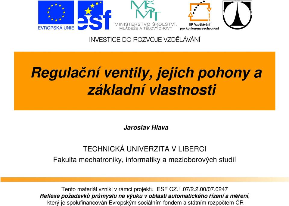 studií Tento materiál vznikl v rámci projektu ESF CZ.1.07/2.2.00/07.