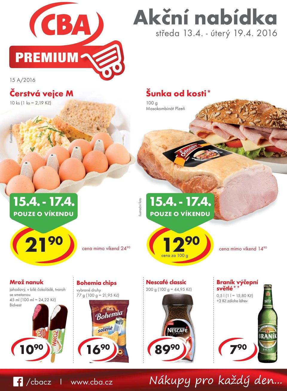 čokoládě, tvaroh se smetanou 45 ml (100 ml = 24,22 Kč) Bidvest Bohemia chips 77 g ( = 21,95 Kč) Nescafé classic 200 g ( =