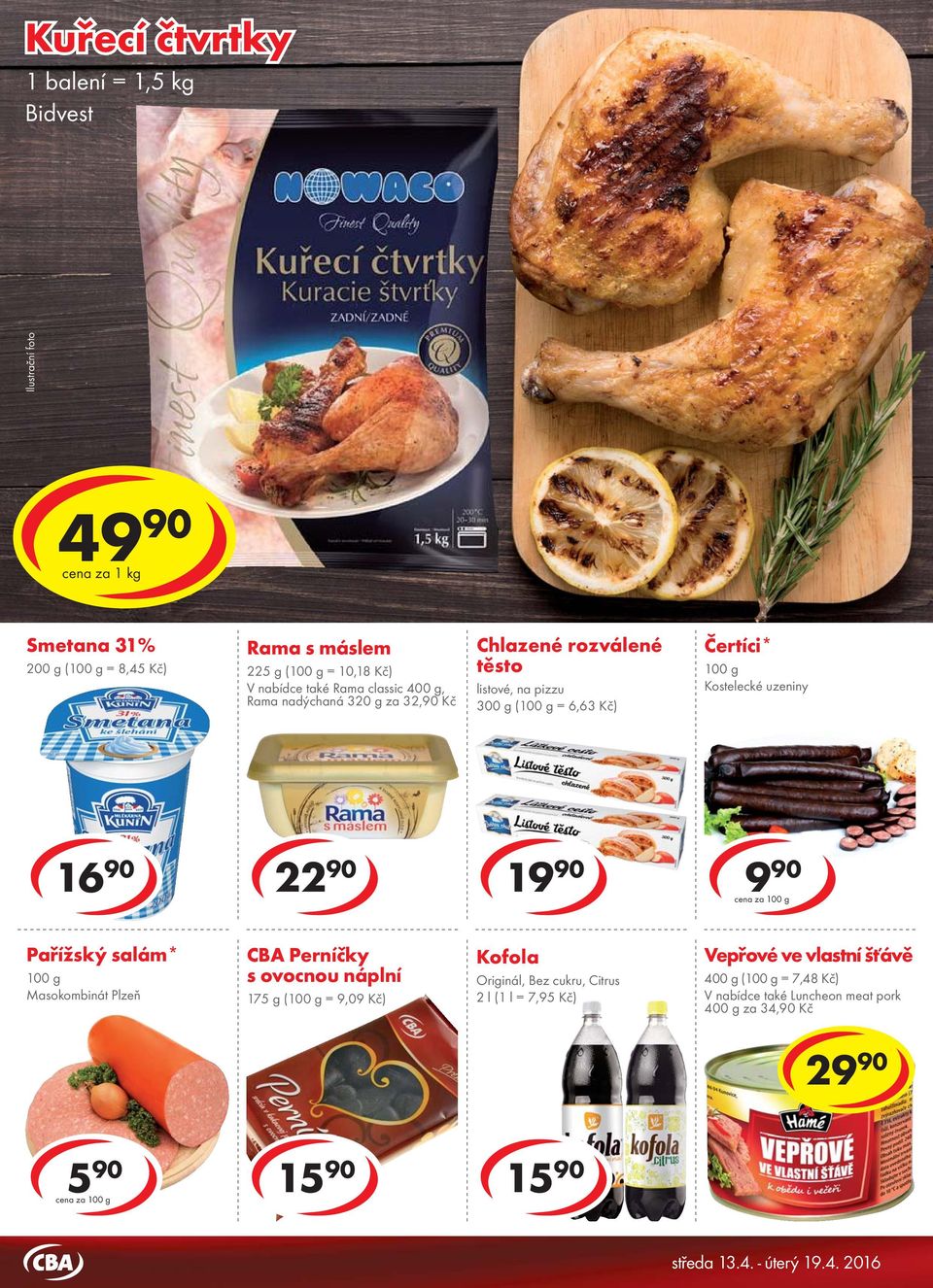 22 90 1 cena za Pařížský salám* Masokombinát Plzeň CBA Perníčky s ovocnou náplní 175 g ( = 9,09 Kč) Kofola Originál, Bez cukru, Citrus
