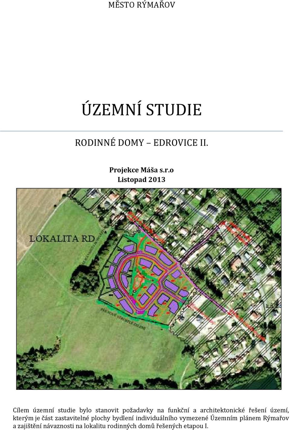 o Listopad 2013 Cílem územní studie bylo stanovit požadavky na funkční a