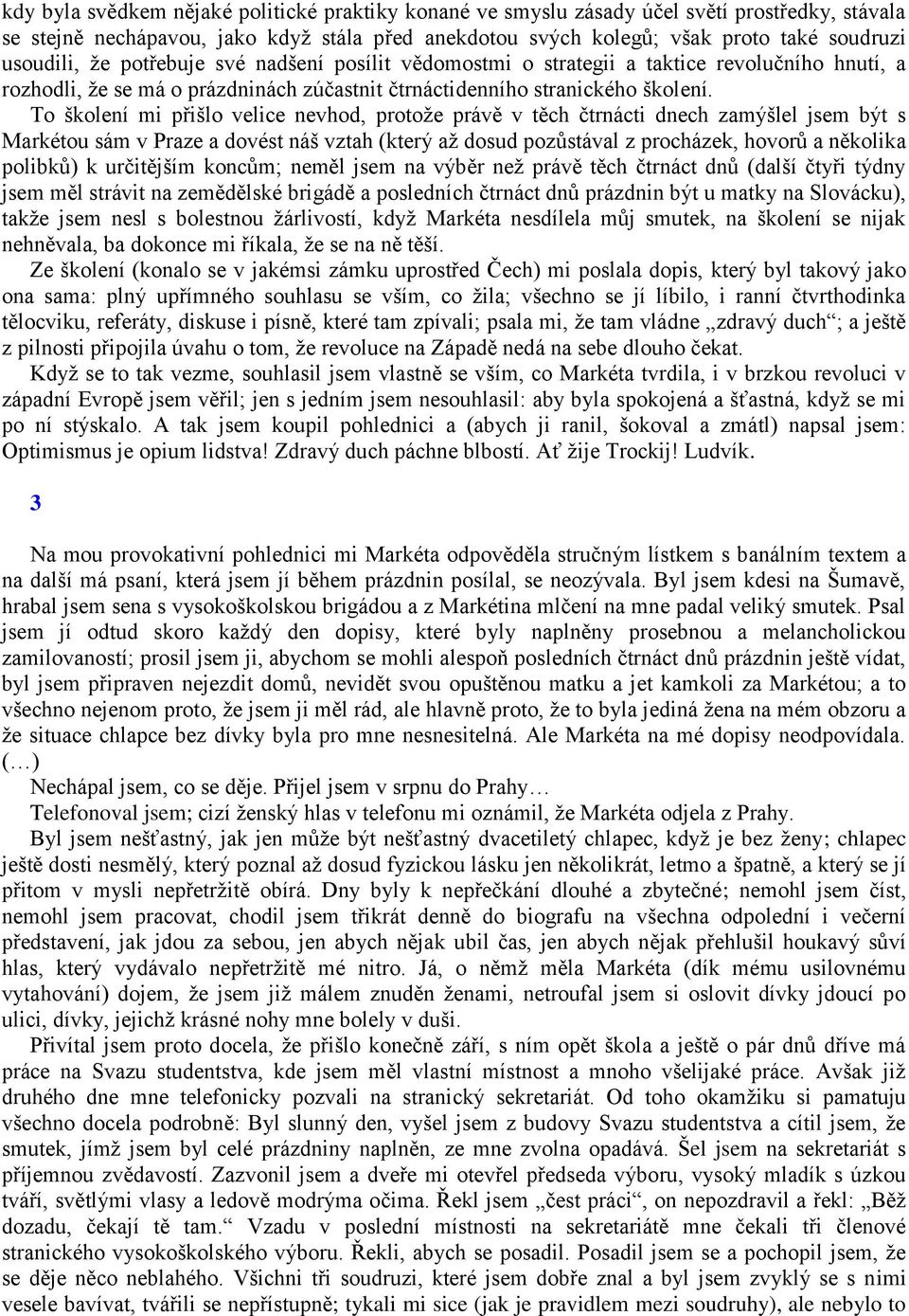 To školení mi přišlo velice nevhod, protože právě v těch čtrnácti dnech zamýšlel jsem být s Markétou sám v Praze a dovést náš vztah (který až dosud pozůstával z procházek, hovorů a několika polibků)