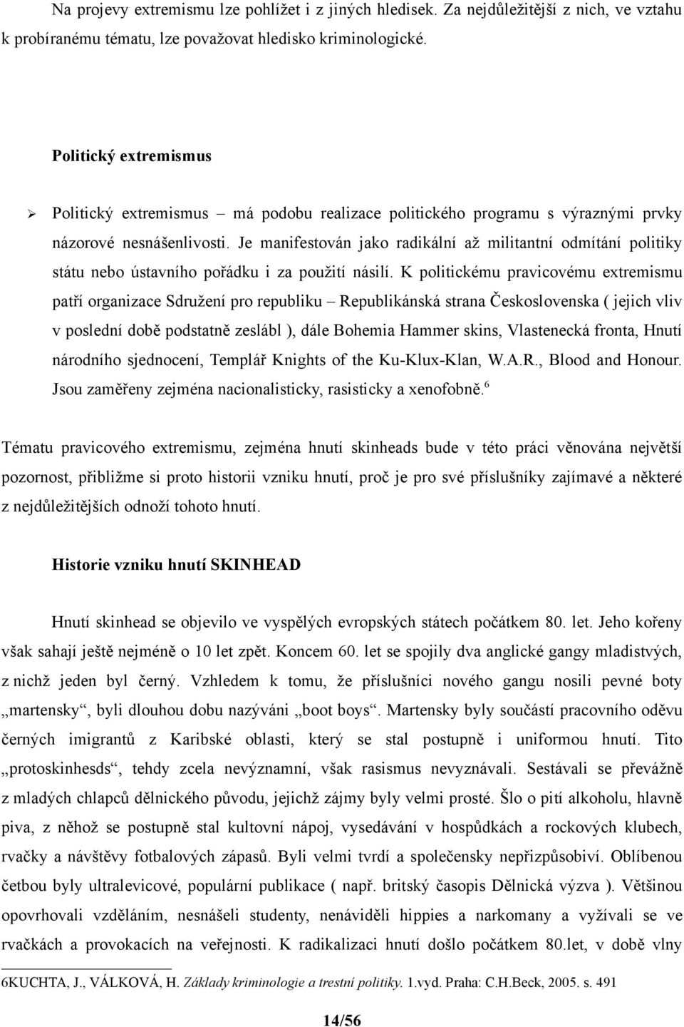 Je manifestován jako radikální až militantní odmítání politiky státu nebo ústavního pořádku i za použití násilí.