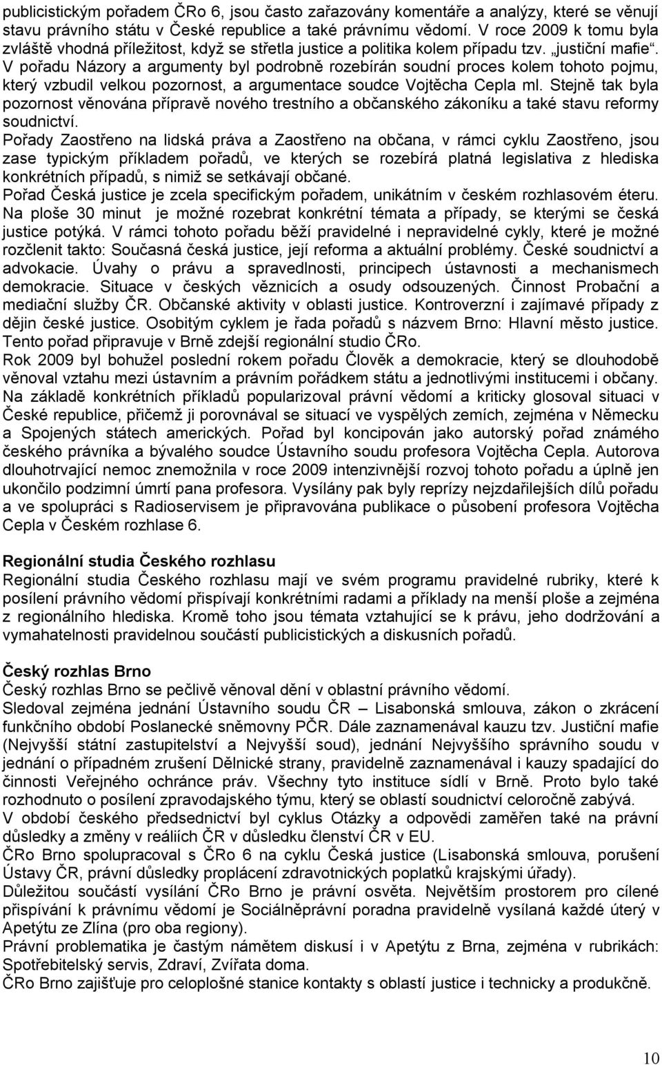 V pořadu Názory a argumenty byl podrobně rozebírán soudní proces kolem tohoto pojmu, který vzbudil velkou pozornost, a argumentace soudce Vojtěcha Cepla ml.