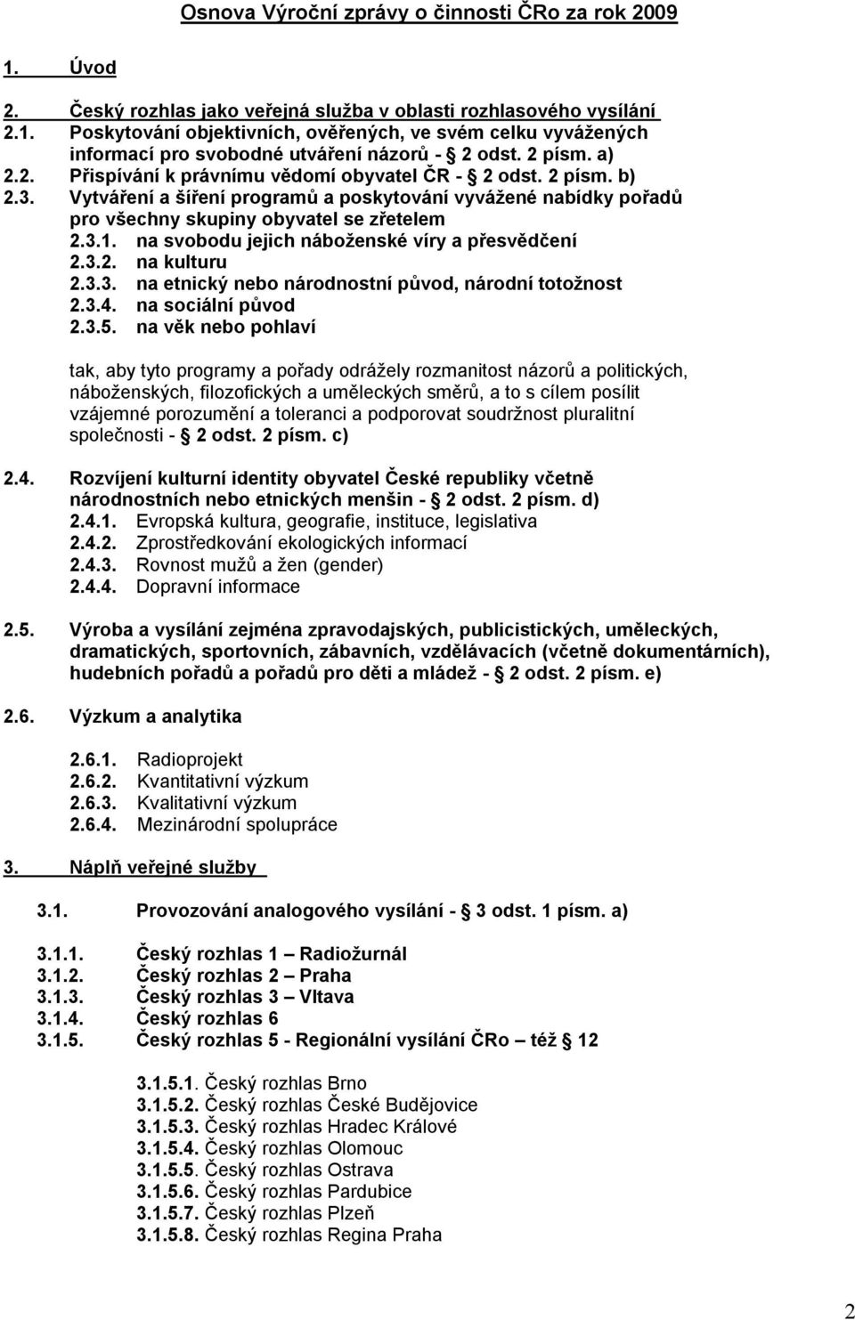 na svobodu jejich náboženské víry a přesvědčení 2.3.2. na kulturu 2.3.3. na etnický nebo národnostní původ, národní totožnost 2.3.4. na sociální původ 2.3.5.