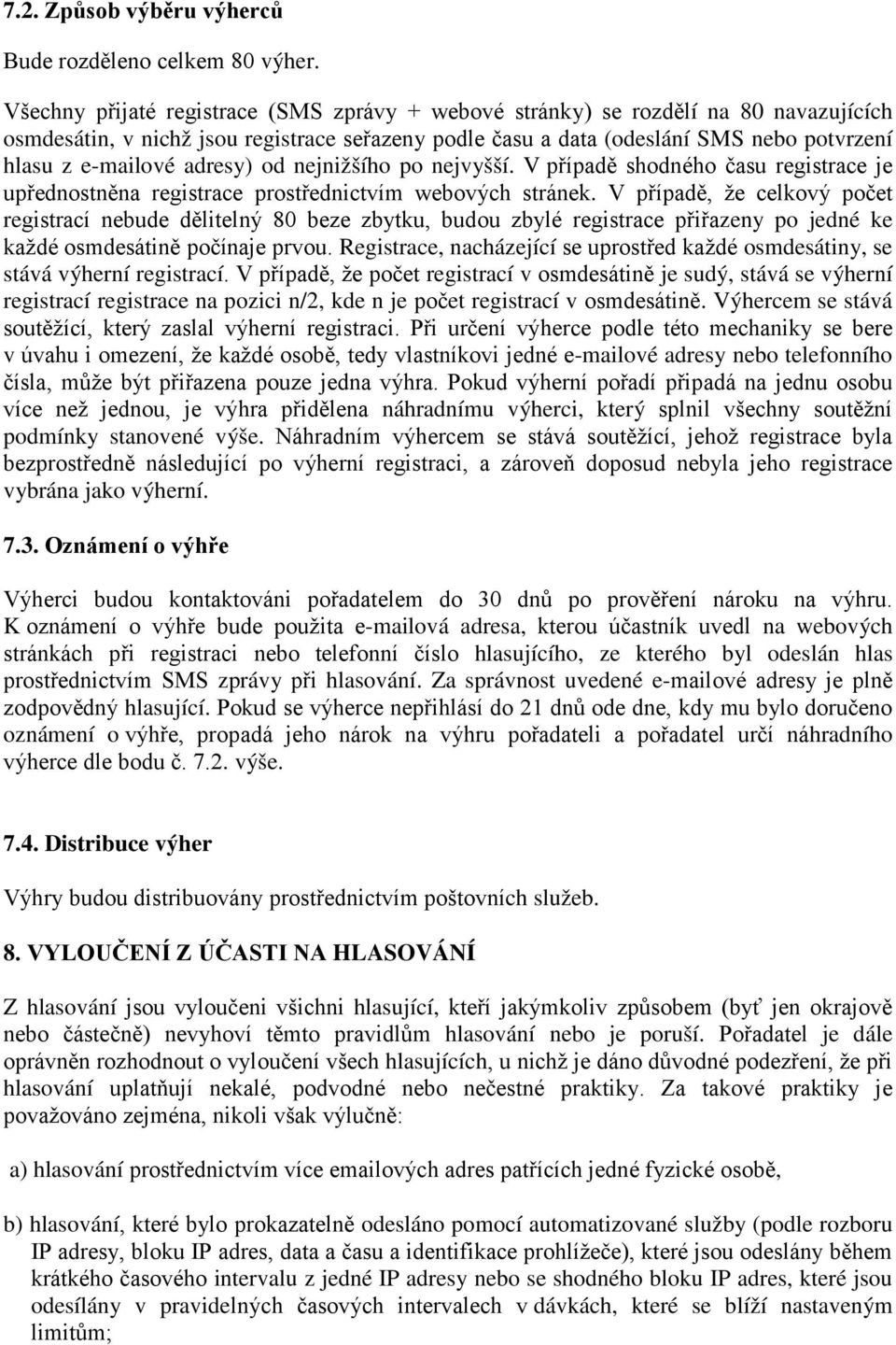 adresy) od nejnižšího po nejvyšší. V případě shodného času registrace je upřednostněna registrace prostřednictvím webových stránek.