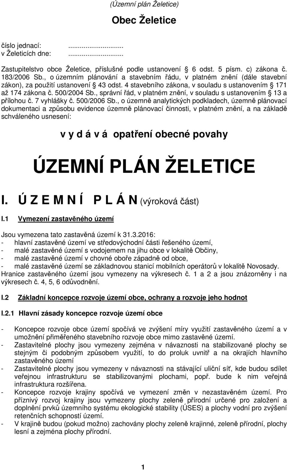 , správní řád, v platném znění, v souladu s ustanovením 13 a přílohou č. 7 vyhlášky č. 500/2006 Sb.