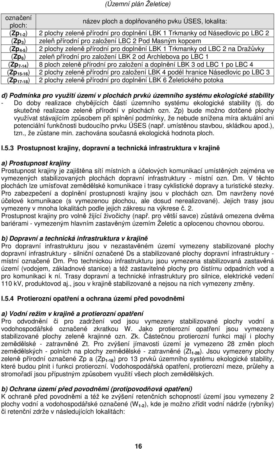 pro založení a doplnění LBK 3 od LBC 1 po LBC 4 (Zp 15-16 ) 2 plochy zeleně přírodní pro založení LBK 4 podél hranice Násedlovic po LBC 3 (Zp 17-18 ) 2 plochy zeleně přírodní pro doplnění LBK 6