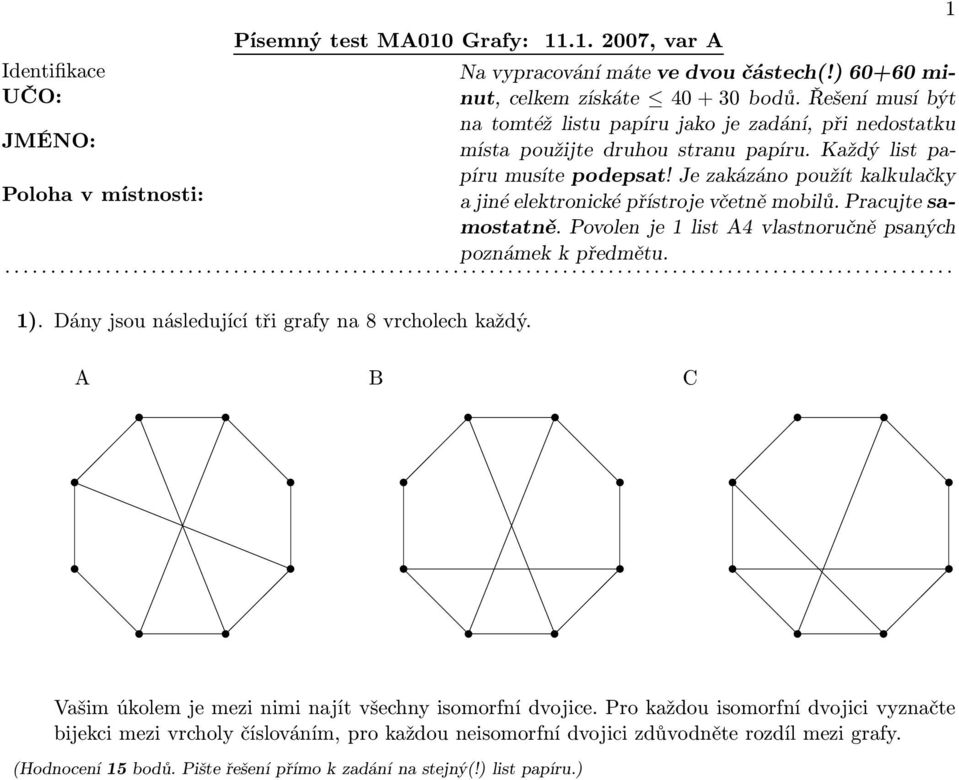 1 A B C Vašim úkolem je mezi nimi najít všechny isomorfní dvojice.