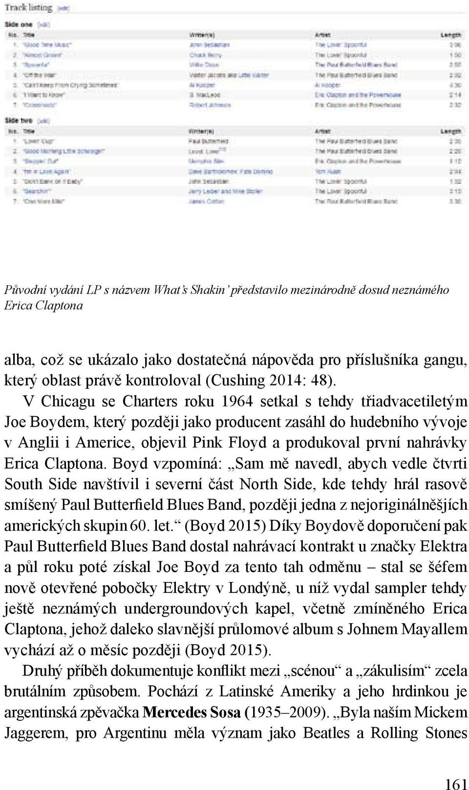 V Chicagu se Charters roku 1964 setkal s tehdy třiadvacetiletým Joe Boydem, který později jako producent zasáhl do hudebního vývoje v Anglii i Americe, objevil Pink Floyd a produkoval první nahrávky