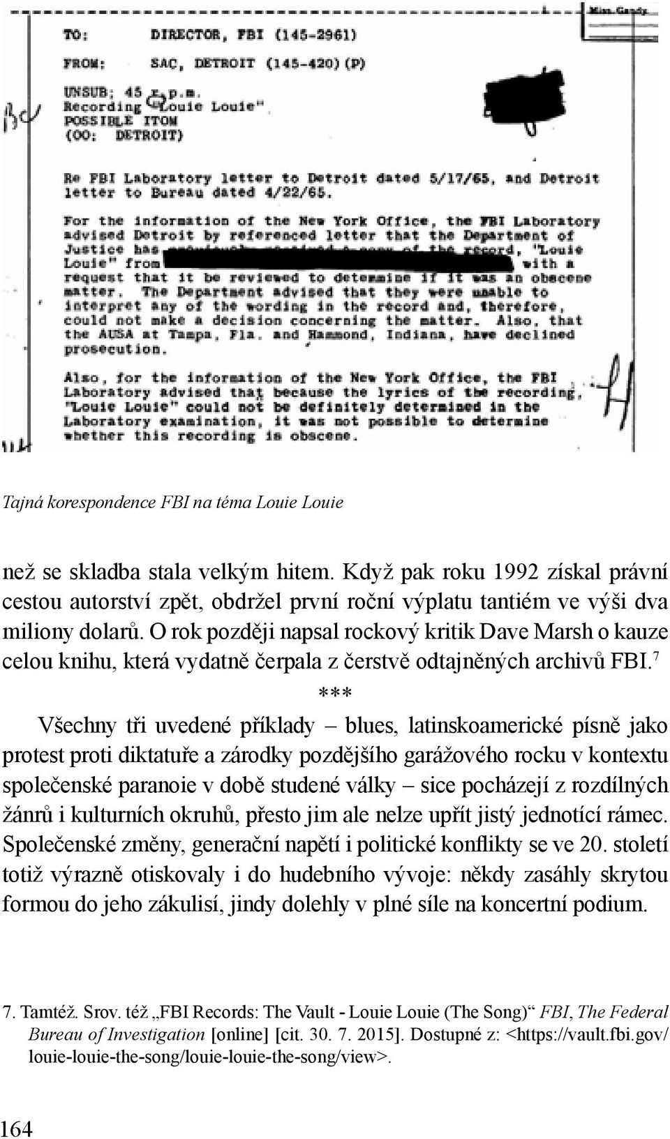 7 *** Všechny tři uvedené příklady blues, latinskoamerické písně jako protest proti diktatuře a zárodky pozdějšího garážového rocku v kontextu společenské paranoie v době studené války sice pocházejí