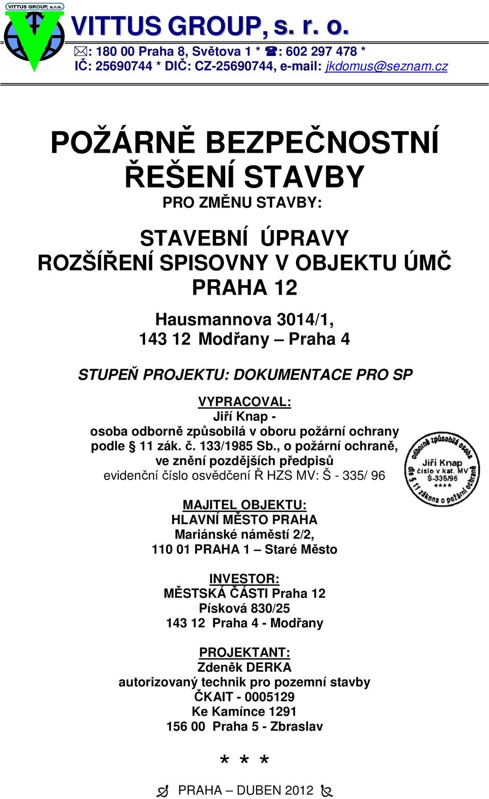 VYPRACOVAL: Jiří Knap - osoba odborně způsobilá v oboru požární ochrany podle 11 zák. č. 133/1985 Sb.