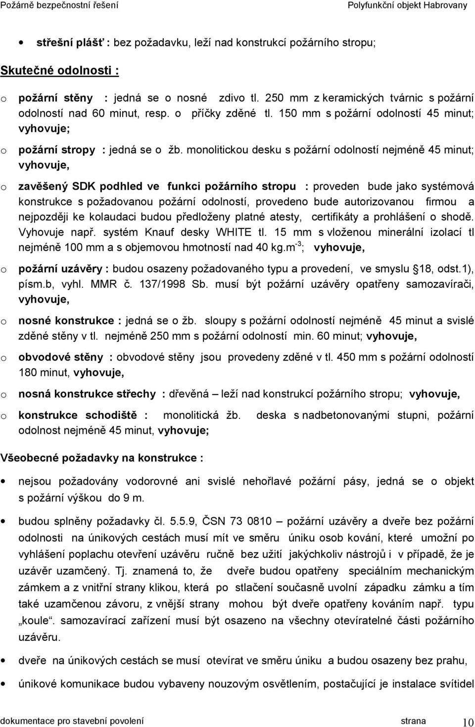 monolitickou desku s požární odolností nejméně 45 minut; vyhovuje, o zavěšený SDK podhled ve funkci požárního stropu : proveden bude jako systémová konstrukce s požadovanou požární odolností,