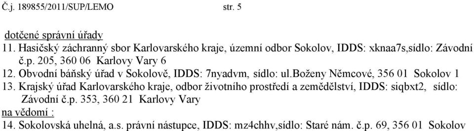 Obvodní báňský úřad v Sokolově, IDDS: 7nyadvm, sídlo: ul.boženy Němcové, 356 01 Sokolov 1 13.